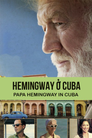 Hemingway ở Cuba - Papa Hemingway In Cuba (2015)