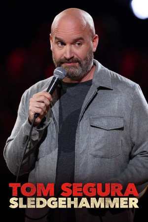 Tom Segura: Búa tạ - Tom Segura: Sledgehammer